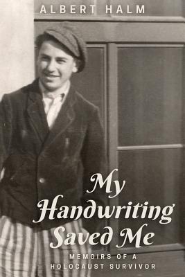 My Handwriting Saved Me: Memoirs of a Holocaust Survivor