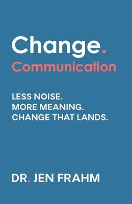 Change. Communication: Less noise. More meaning. Change that lands Subscription