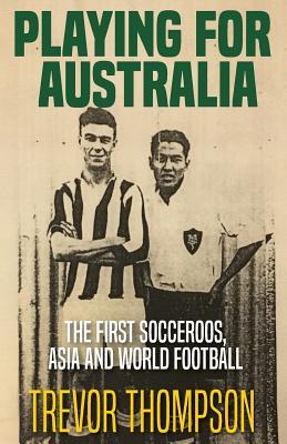 Playing for Australia: The First Socceroos, Asia and World Football Subscription