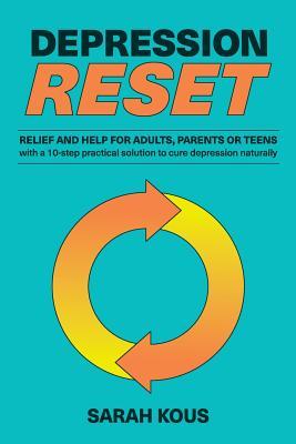 Depression Reset: Relief and Help for Adults, Parents or Teenagers: 10-Step Practical Solution to Cure Depression Naturally Subscription
