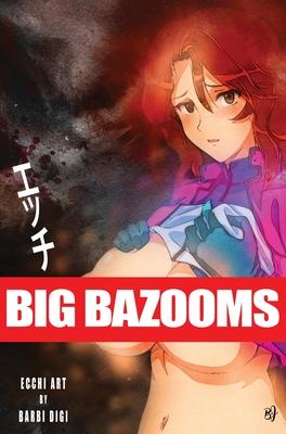 BIG BAZOOMS - Busty Girls with Big Boobs: Ecchi Art - [Hardback] - 18+