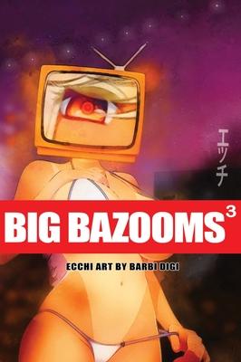 BIG BAZOOMS 3 - Busty Girls with Big Boobs: Ecchi Art - [Hardback] - 18+