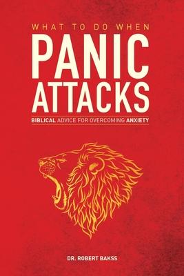 What To Do When Panic Attacks: Biblical Advice for Overcoming Anxiety