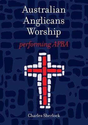 Australian Anglicans Worship: peforming APBA