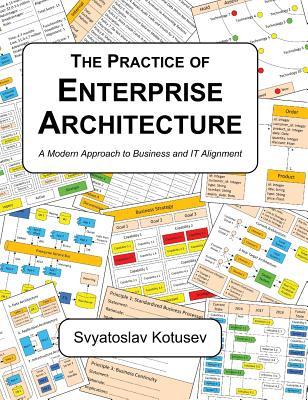 The Practice of Enterprise Architecture: A Modern Approach to Business and IT Alignment