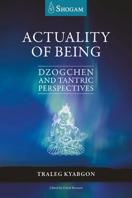 Actuality of Being: Dzogchen and Tantric Perspectives