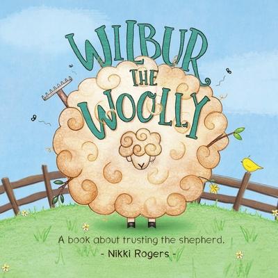 Wilbur the Woolly: A book about trusting the shepherd