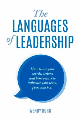 The Languages of Leadership: How to use your words, actions and behaviours to influence your team, peers and boss Subscription