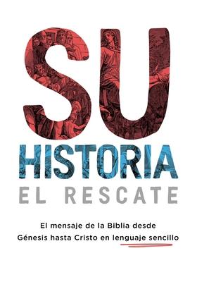 Su historia: El mensaje de la Biblia desde Gnesis hasta Cristo en lenguaje sencillo