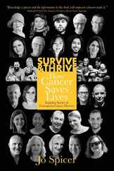 Survive and Thrive! How Cancer Saves Lives: Inspiring Stories of Courageous Cancer Thrivers Subscription