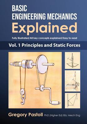 Basic Engineering Mechanics Explained, Volume 1: Principles and Static Forces