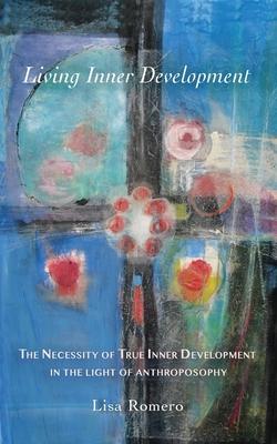 Living Inner Development: The Necessity of True Inner Development in the Light of Anthroposophy