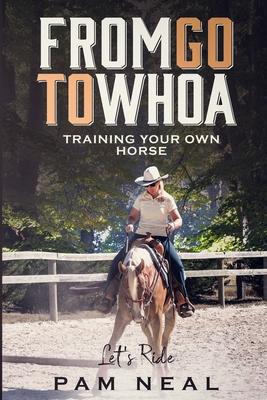 From Go To Whoa: Training your own horse!