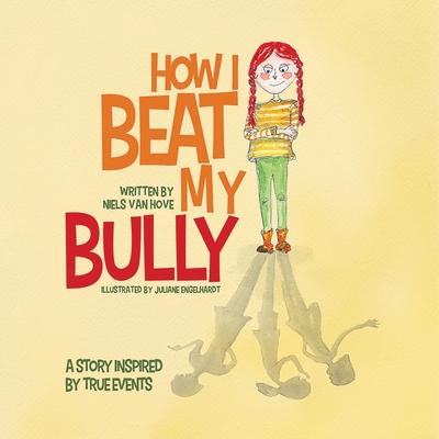 How I Beat My Bully: A story inspired by true events