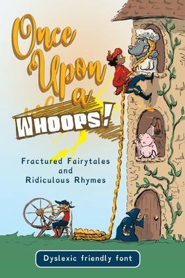 Once Upon a Whoops! Dyslexic Edition: Fractured Fairytales and Ridiculous Rhymes