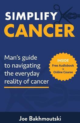 Simplify Cancer: Man's Guide to Navigating the Everyday Reality of Cancer Subscription