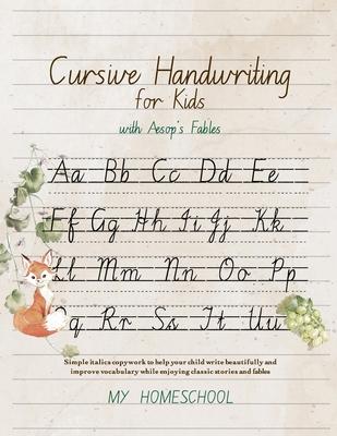 Cursive Handwriting for Kids with Aesop's Fables: Simple italics copywork to help your child write beautifully and improve their vocabulary while enjo