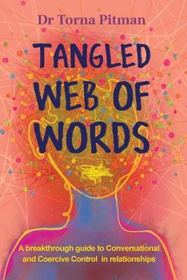 Tangled Web of Words: A breakthrough guide to Conversational and Coercive Control in relationships