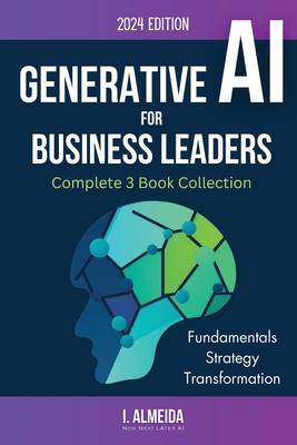 Generative AI For Business Leaders: Complete Book Collection