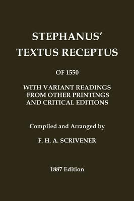 Stephanus' (Stephen's) 1550 Textus Receptus, as compiled by F. H. A. Scrivener (Greek New Testament): With variant readings from early printings and e