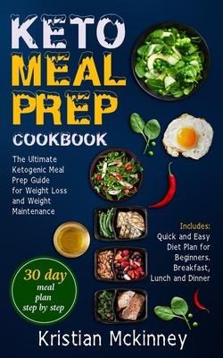 Keto Meal Prep Cookbook: The Ultimate Ketogenic Meal Prep Guide for Weight Loss and Weight Maintenance. Includes: Quick and Easy Diet Plan for