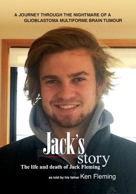 Jack's Story: A journey through the nightmare of a glioblastoma multiforme brain tumour