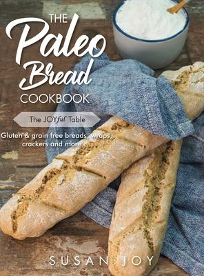 The Paleo Bread Cookbook: Gluten & grain free breads, wraps, crackers and more ...