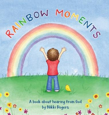 Rainbow Moments: A book about hearing from God