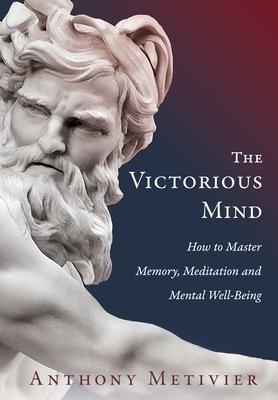 The Victorious Mind: How to Master Memory, Meditation and Mental Well-Being