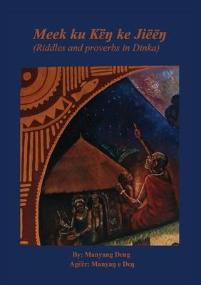 Meek ku k&#603;&#776;&#331; ke Ji&#331;: riddles and proverbs in Dinka