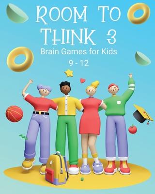 Room to Think 3: Brain Games for Kids 9 - 12: Brain Games for Kids: Brain Games for Kids Subscription
