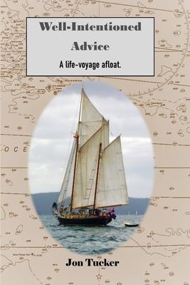 Well-Intentioned Advice: A Life-Voyage Afloat