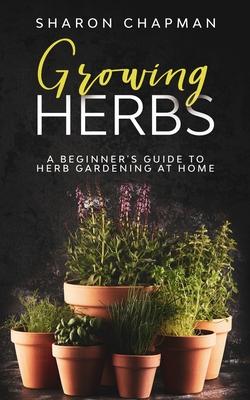 Growing Herbs: A Beginner's Guide to Herb Gardening at Home