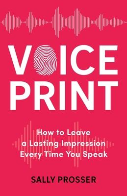 Voiceprint: How to Leave a Lasting Impression Every Time You Speak Subscription
