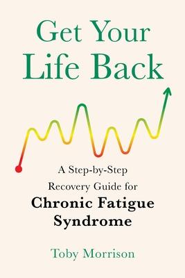 Get Your Life Back: A Step-By-Step Recovery Guide for Chronic Fatigue Syndrome Subscription