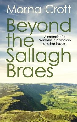 Beyond the Sallagh Braes: A memoir of a Northern Irish woman and her travels.