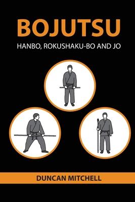 Bojutsu: Hanbo, Rokushaku-Bo and Jo