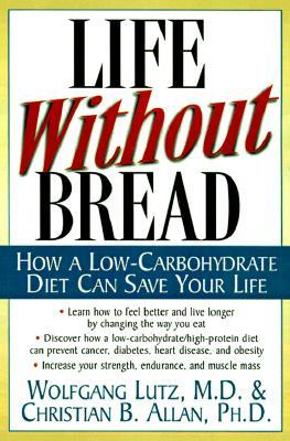 Life Without Bread: How a Low-Carbohydrate Diet Can Save Your Life