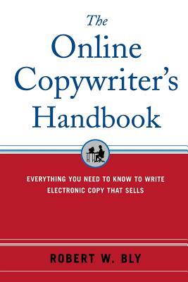 The Online Copywriter's Handbook: Everything You Need to Know to Write Electronic Copy That Sells