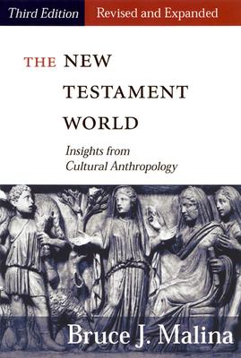 New Testament World, Third Edition, Revised and Expanded: Insights from Cultural Anthropology (Revised, Expanded)