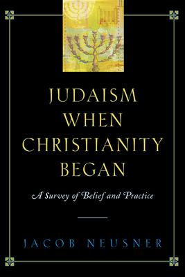 Judaism When Christianity Began: A Survey of Belief and Practice