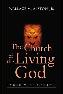 The Church of the Living God: A Reformed Perspective