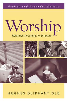 Worship: Reformed According to Scripture