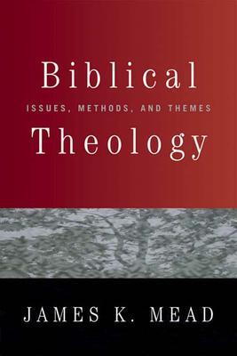 Biblical Theology: Issues, Methods, and Themes