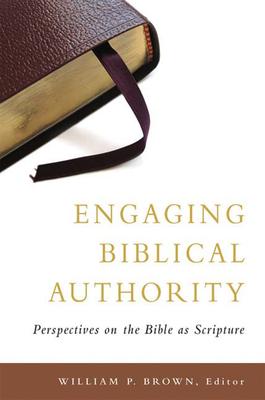 Engaging Biblical Authority: Perspectives on the Bible as Scripture