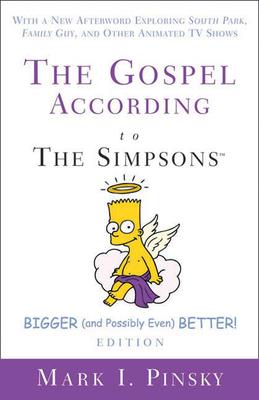 The Gospel According to the Simpsons, Bigger and Possibly Even Better! Edition: With a New Afterword Exploring South Park, Family Guy, & Other Animate