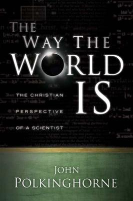 Way the World Is: The Christian Perspective of a Scientist (Revised)