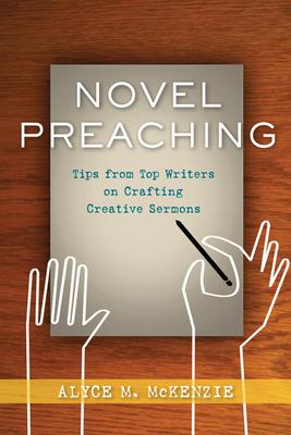 Novel Preaching: Tips from Top Writers on Crafting Creative Sermons