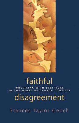 Faithful Disagreement: Wrestling with Scripture in the Midst of Church Conflict