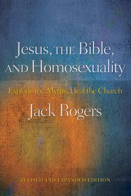 Jesus, the Bible, and Homosexuality, Revised and Expanded Edition: Explode the Myths, Heal the Church